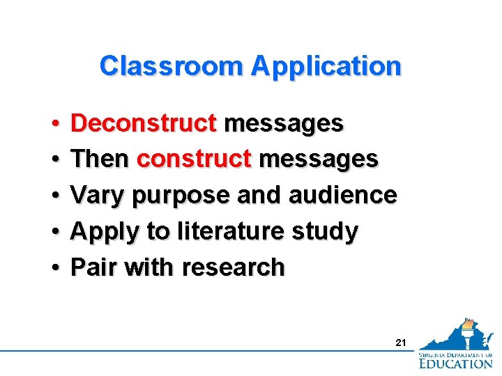 Classroom Application • • • Deconstruct messages Then construct messages Vary purpose and audience