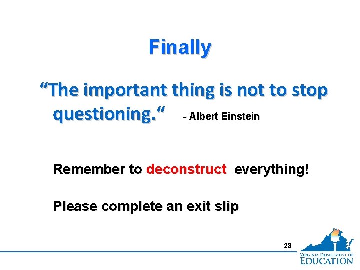 Finally “The important thing is not to stop questioning. “ - Albert Einstein Remember