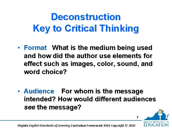 Deconstruction Key to Critical Thinking • Format What is the medium being used and