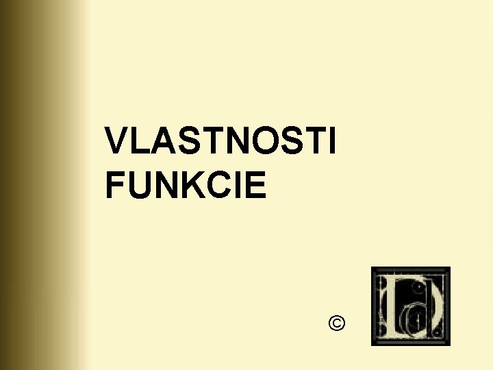 VLASTNOSTI FUNKCIE © 