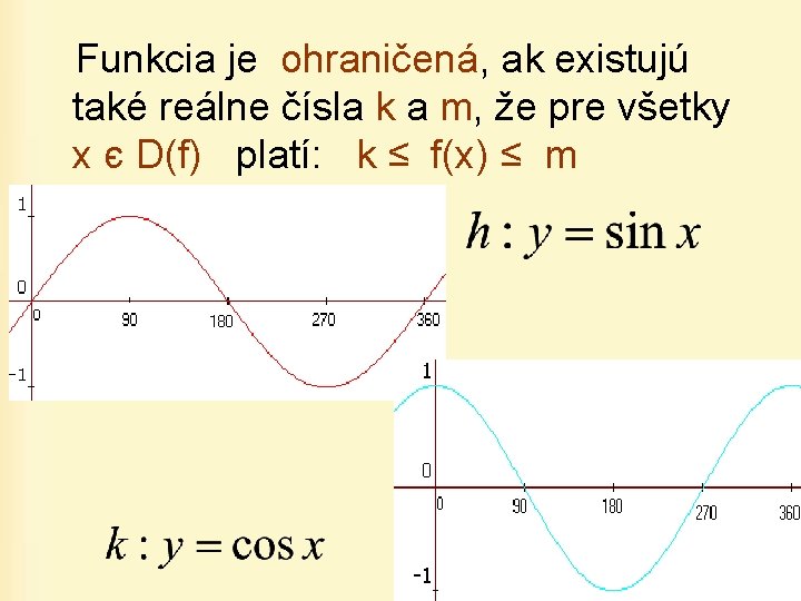 Funkcia je ohraničená, ak existujú také reálne čísla k a m, že pre všetky