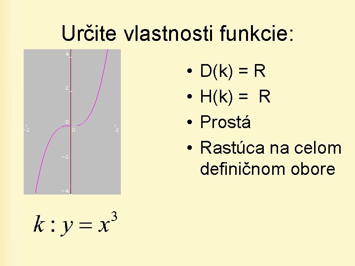 Určite vlastnosti funkcie: • • D(k) = R H(k) = R Prostá Rastúca na