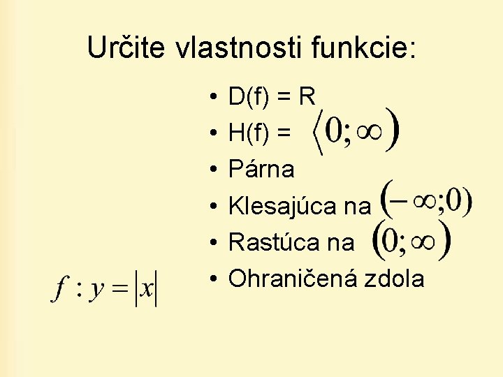 Určite vlastnosti funkcie: • • • D(f) = R H(f) = Párna Klesajúca na