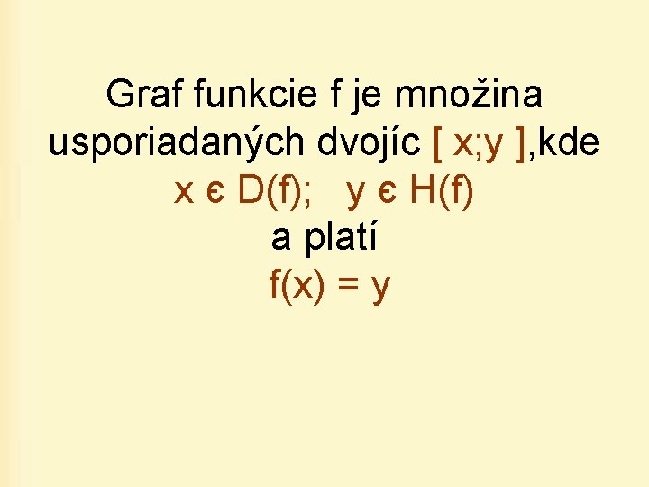 Graf funkcie f je množina usporiadaných dvojíc [ x; y ], kde x є