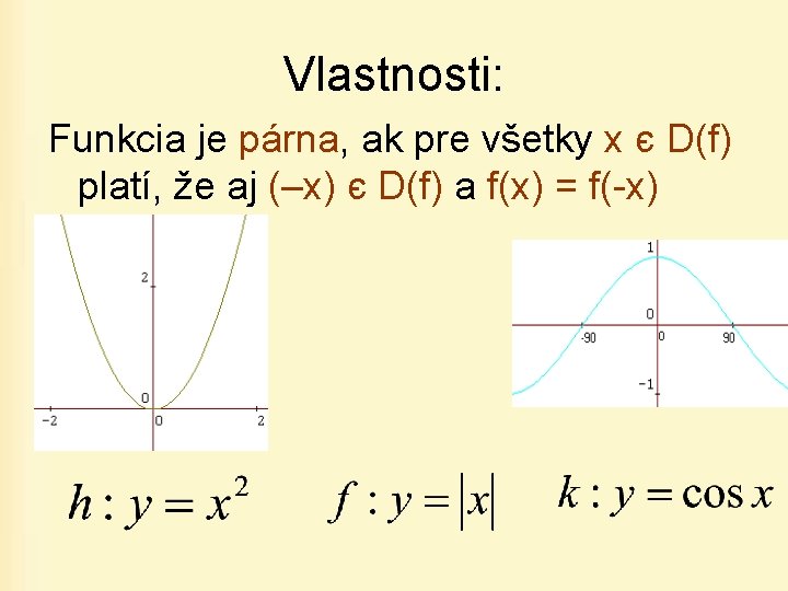 Vlastnosti: Funkcia je párna, ak pre všetky x є D(f) platí, že aj (–x)