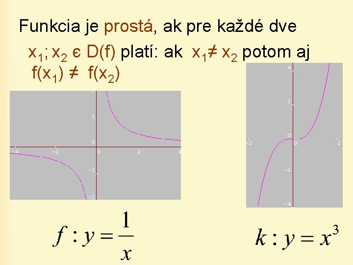 Funkcia je prostá, ak pre každé dve x 1; x 2 є D(f) platí: