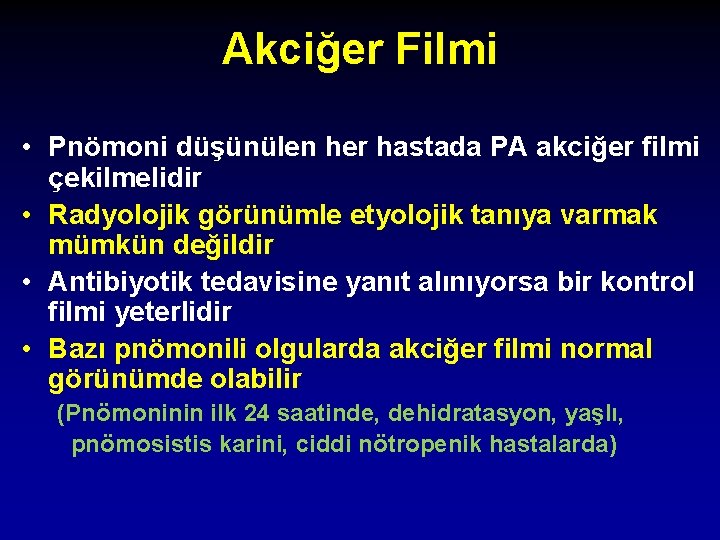 Akciğer Filmi • Pnömoni düşünülen her hastada PA akciğer filmi çekilmelidir • Radyolojik görünümle