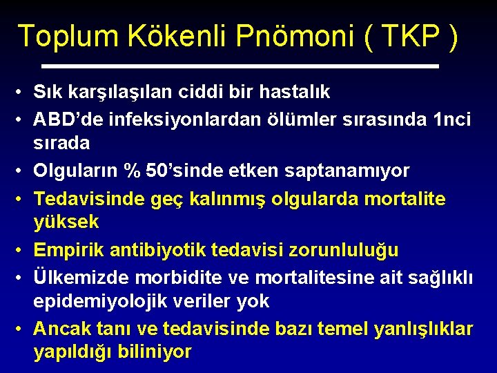 Toplum Kökenli Pnömoni ( TKP ) • Sık karşılan ciddi bir hastalık • ABD’de