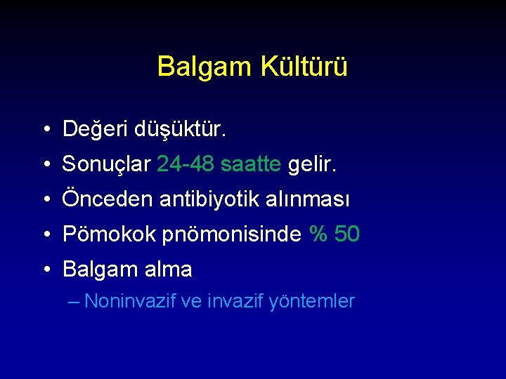 Balgam Kültürü • Değeri düşüktür. • Sonuçlar 24 -48 saatte gelir. • Önceden antibiyotik