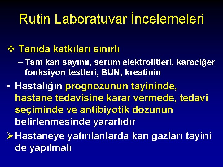 Rutin Laboratuvar İncelemeleri v Tanıda katkıları sınırlı – Tam kan sayımı, serum elektrolitleri, karaciğer