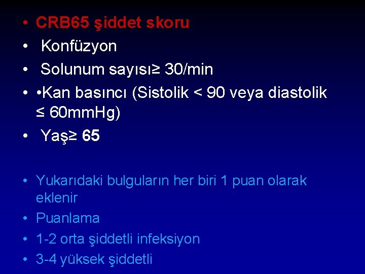  • • CRB 65 şiddet skoru Konfüzyon Solunum sayısı≥ 30/min • Kan basıncı