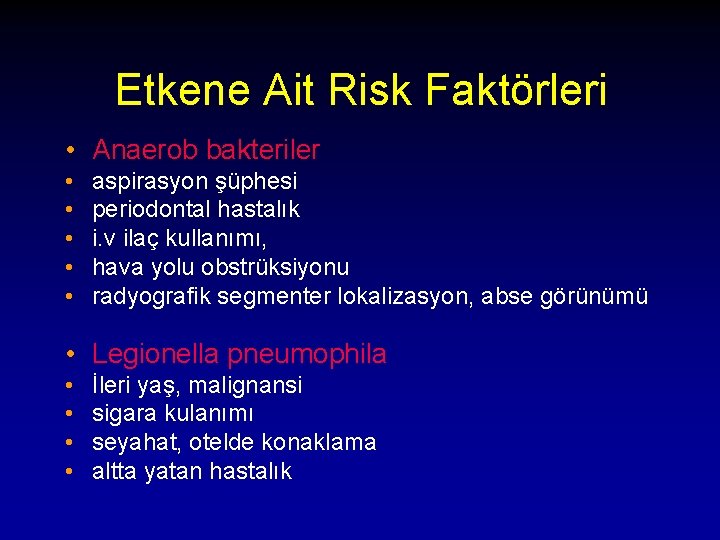 Etkene Ait Risk Faktörleri • Anaerob bakteriler • • • aspirasyon şüphesi periodontal hastalık