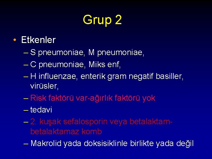 Grup 2 • Etkenler – S pneumoniae, M pneumoniae, – C pneumoniae, Miks enf,