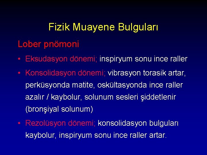 Fizik Muayene Bulguları Lober pnömoni • Eksudasyon dönemi; inspiryum sonu ince raller • Konsolidasyon