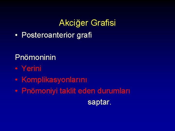 Akciğer Grafisi • Posteroanterior grafi Pnömoninin • Yerini • Komplikasyonlarını • Pnömoniyi taklit eden