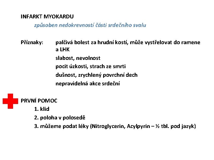 INFARKT MYOKARDU způsoben nedokrevností části srdečního svalu Příznaky: palčivá bolest za hrudní kostí, může