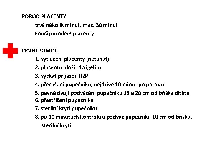 POROD PLACENTY trvá několik minut, max. 30 minut končí porodem placenty PRVNÍ POMOC 1.