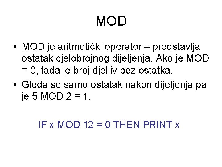 MOD • MOD je aritmetički operator – predstavlja ostatak cjelobrojnog dijeljenja. Ako je MOD