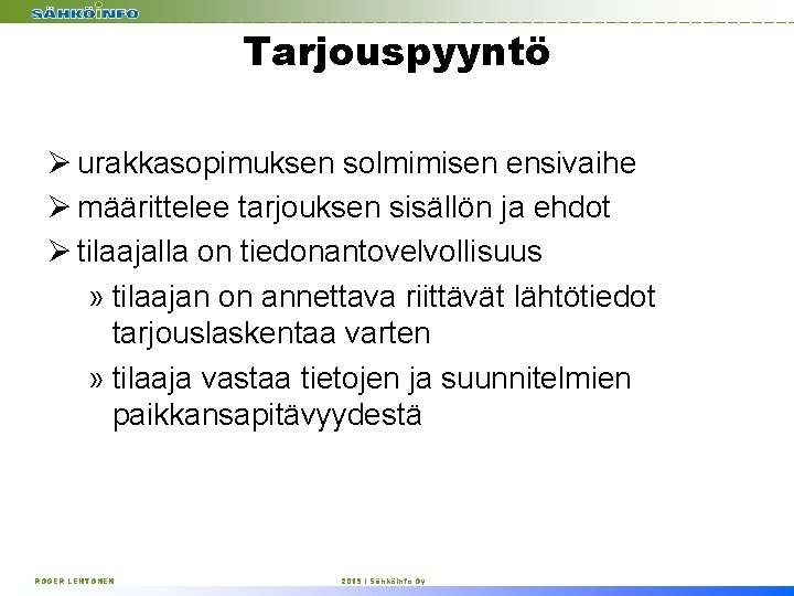 Tarjouspyyntö Ø urakkasopimuksen solmimisen ensivaihe Ø määrittelee tarjouksen sisällön ja ehdot Ø tilaajalla on