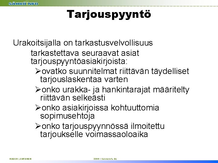 Tarjouspyyntö Urakoitsijalla on tarkastusvelvollisuus tarkastettava seuraavat asiat tarjouspyyntöasiakirjoista: Øovatko suunnitelmat riittävän täydelliset tarjouslaskentaa varten