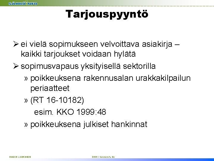 Tarjouspyyntö Ø ei vielä sopimukseen velvoittava asiakirja – kaikki tarjoukset voidaan hylätä Ø sopimusvapaus