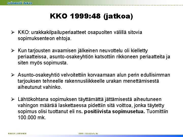 KKO 1999: 48 (jatkoa) Ø KKO: urakkakilpailuperiaatteet osapuolten välillä sitovia sopimuksenteon ehtoja. Ø Kun