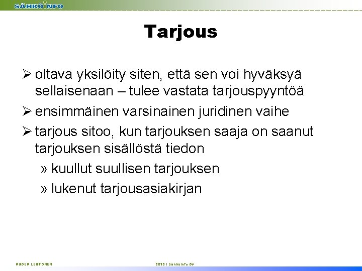 Tarjous Ø oltava yksilöity siten, että sen voi hyväksyä sellaisenaan – tulee vastata tarjouspyyntöä