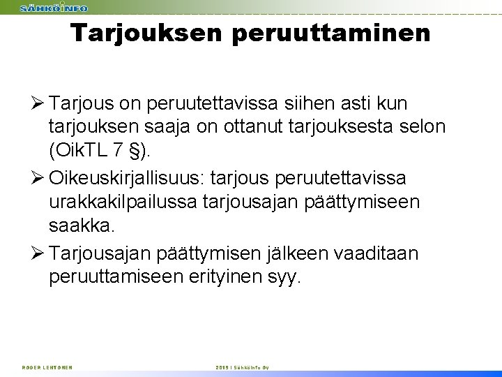 Tarjouksen peruuttaminen Ø Tarjous on peruutettavissa siihen asti kun tarjouksen saaja on ottanut tarjouksesta