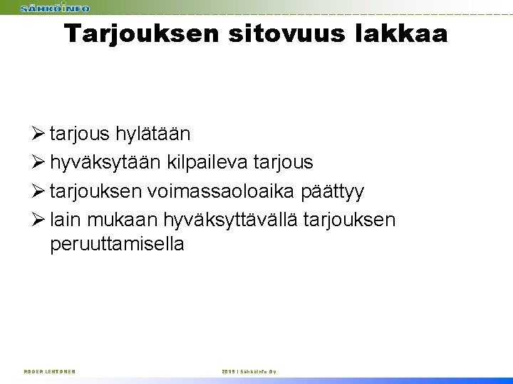 Tarjouksen sitovuus lakkaa Ø tarjous hylätään Ø hyväksytään kilpaileva tarjous Ø tarjouksen voimassaoloaika päättyy