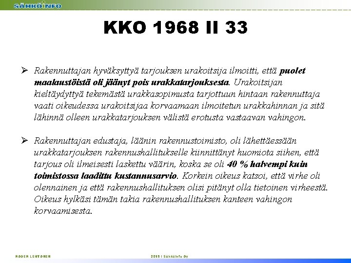 KKO 1968 II 33 Ø Rakennuttajan hyväksyttyä tarjouksen urakoitsija ilmoitti, että puolet maalaustöistä oli