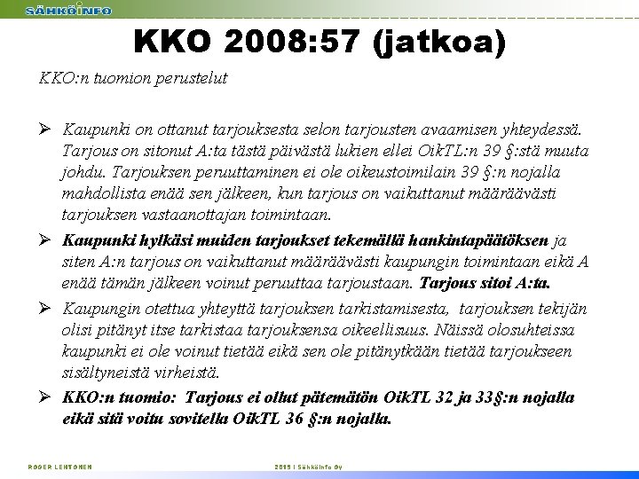 KKO 2008: 57 (jatkoa) KKO: n tuomion perustelut Ø Kaupunki on ottanut tarjouksesta selon
