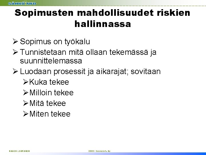 Sopimusten mahdollisuudet riskien hallinnassa Ø Sopimus on työkalu Ø Tunnistetaan mitä ollaan tekemässä ja