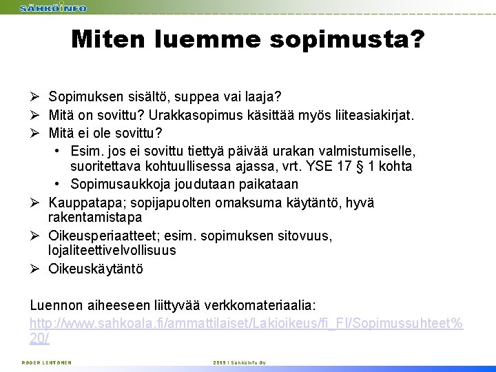 Miten luemme sopimusta? Ø Sopimuksen sisältö, suppea vai laaja? Ø Mitä on sovittu? Urakkasopimus