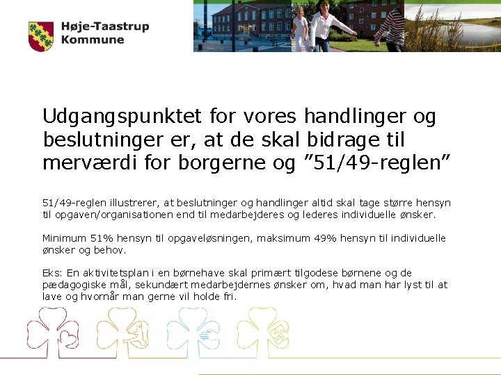 Udgangspunktet for vores handlinger og beslutninger er, at de skal bidrage til merværdi for