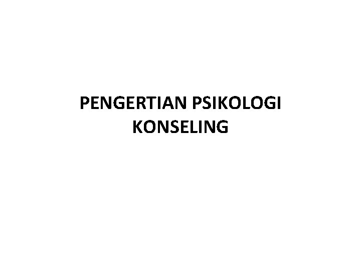 PENGERTIAN PSIKOLOGI KONSELING 