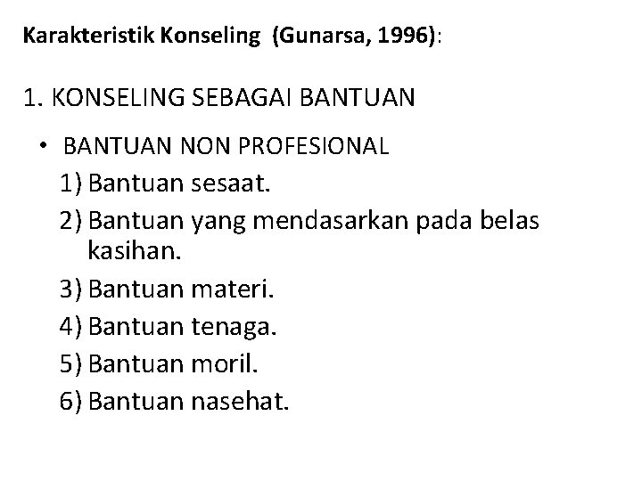 Karakteristik Konseling (Gunarsa, 1996): 1. KONSELING SEBAGAI BANTUAN • BANTUAN NON PROFESIONAL 1) Bantuan