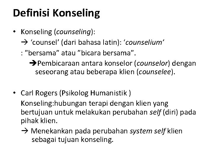 Definisi Konseling • Konseling (counseling): ‘counsel’ (dari bahasa latin): ‘counselium’ : ”bersama” atau ”bicara