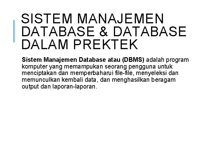 SISTEM MANAJEMEN DATABASE & DATABASE DALAM PREKTEK Sistem Manajemen Database atau (DBMS) adalah program