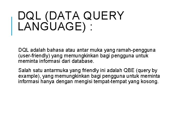 DQL (DATA QUERY LANGUAGE) : DQL adalah bahasa atau antar muka yang ramah-pengguna (user-friendly)