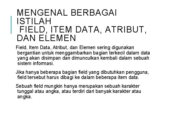 MENGENAL BERBAGAI ISTILAH FIELD, ITEM DATA, ATRIBUT, DAN ELEMEN Field, Item Data, Atribut, dan