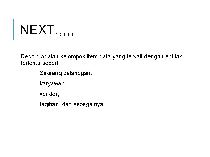 NEXT, , , Record adalah kelompok item data yang terkait dengan entitas tertentu seperti