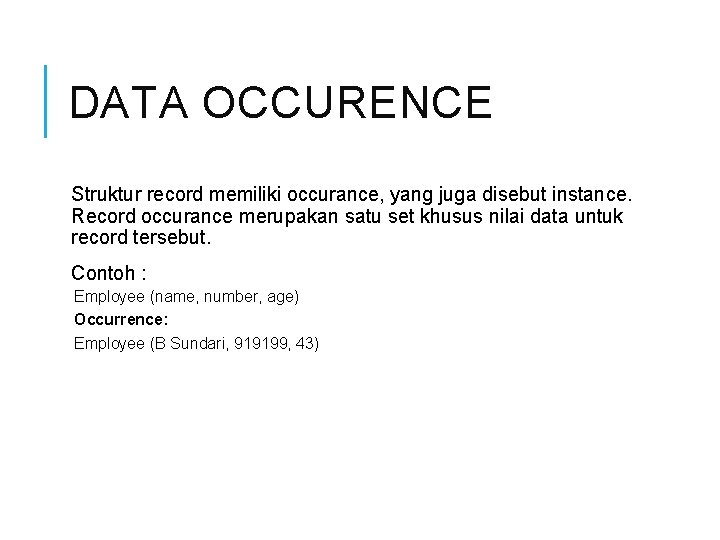 DATA OCCURENCE Struktur record memiliki occurance, yang juga disebut instance. Record occurance merupakan satu