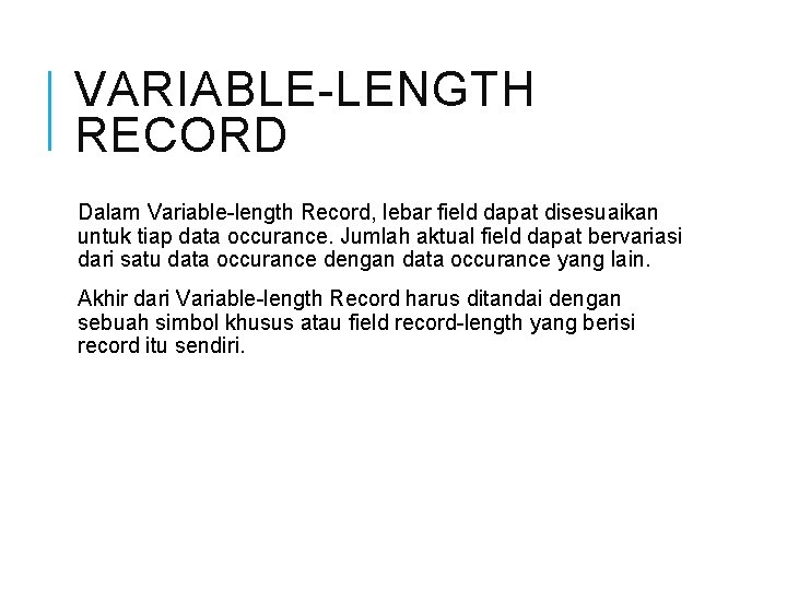 VARIABLE-LENGTH RECORD Dalam Variable-length Record, lebar field dapat disesuaikan untuk tiap data occurance. Jumlah