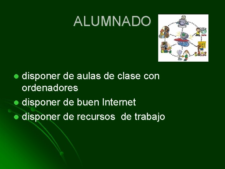 ALUMNADO disponer de aulas de clase con ordenadores l disponer de buen Internet l