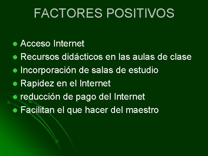 FACTORES POSITIVOS Acceso Internet l Recursos didácticos en las aulas de clase l Incorporación