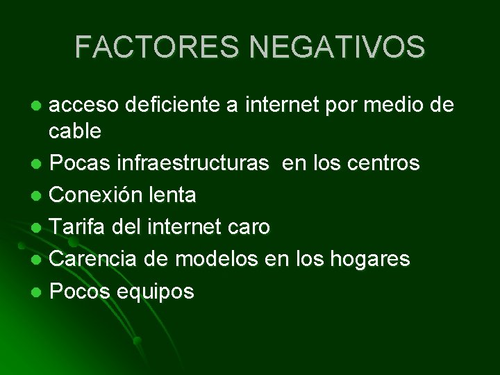 FACTORES NEGATIVOS acceso deficiente a internet por medio de cable l Pocas infraestructuras en