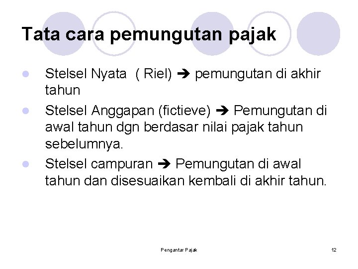 Tata cara pemungutan pajak l l l Stelsel Nyata ( Riel) pemungutan di akhir