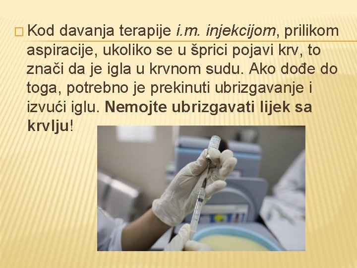 � Kod davanja terapije i. m. injekcijom, prilikom aspiracije, ukoliko se u šprici pojavi