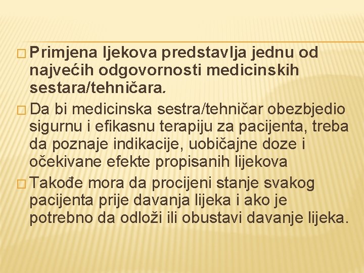 � Primjena ljekova predstavlja jednu od najvećih odgovornosti medicinskih sestara/tehničara. � Da bi medicinska