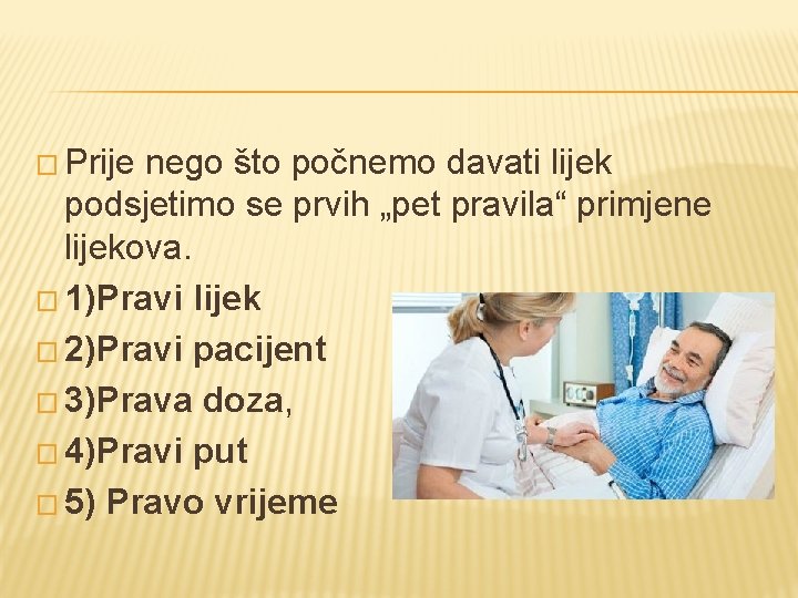 � Prije nego što počnemo davati lijek podsjetimo se prvih „pet pravila“ primjene lijekova.